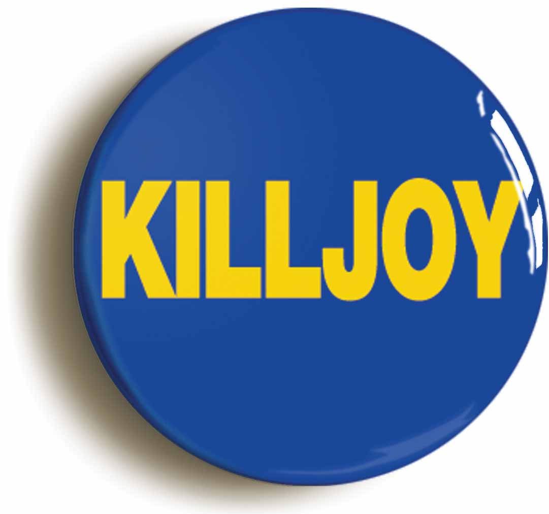 A picture of the front of the product, titled Killjoy Funny Button Pin Badge