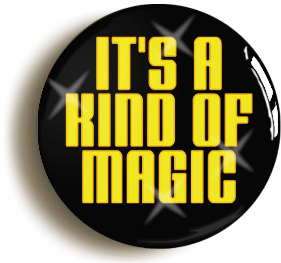A picture of the front of the product, titled It's A Kind Of Magic Button Pin Badge