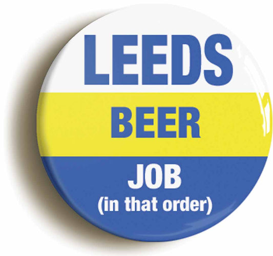 A picture of the front of the product, titled Leeds Beer Job In That Order Funny Circular 50mm Fridge Magnet