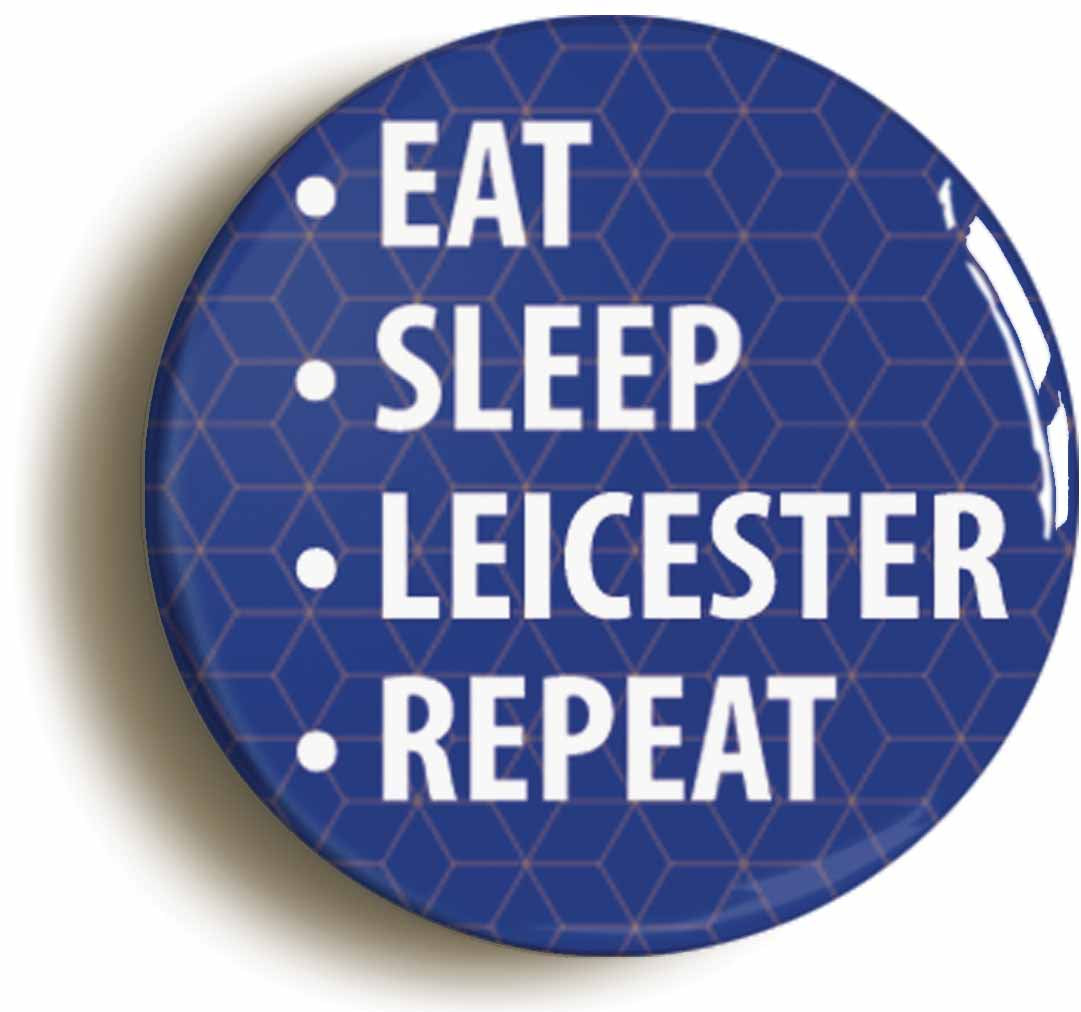 A picture of the front of the product, titled Eat Sleep Leicester Repeat Circular 50mm Fridge Magnet