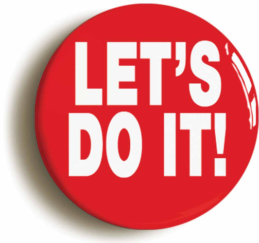 A picture of the front of the product, titled Let's Do It Button Pin Badge