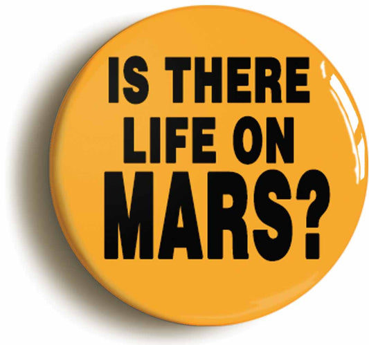A picture of the front of the product, titled Is There Life On Mars Button Pin Badge