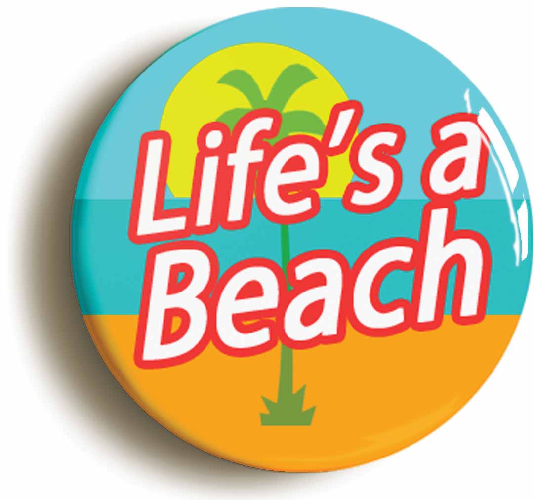 A picture of the front of the product, titled Lifes A Beach Funny Button Pin Badge