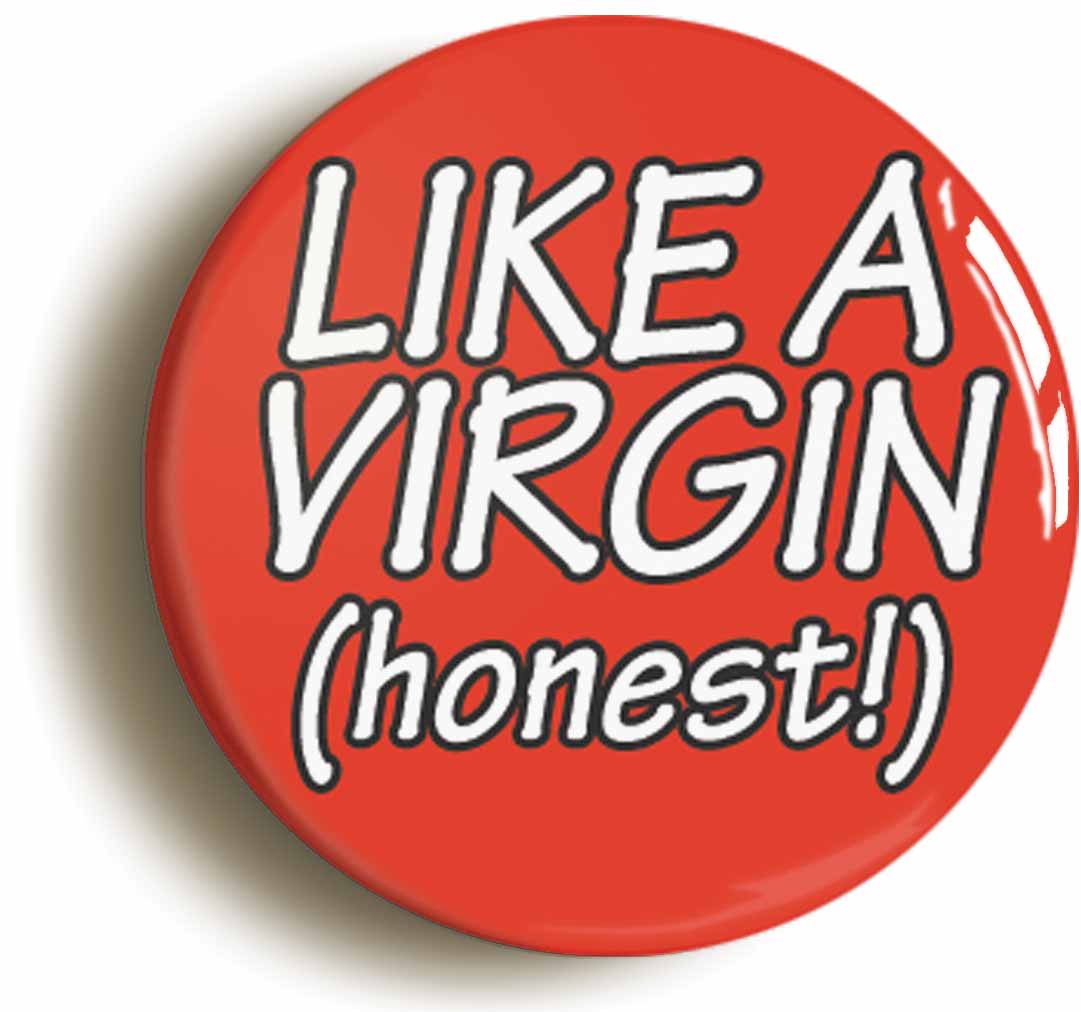 A picture of the front of the product, titled Like A Virgin… Honest! Button Pin Badge