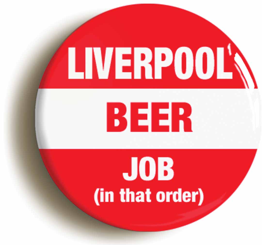 A picture of the front of the product, titled Liverpool Beer Job In That Order Button Pin Badge