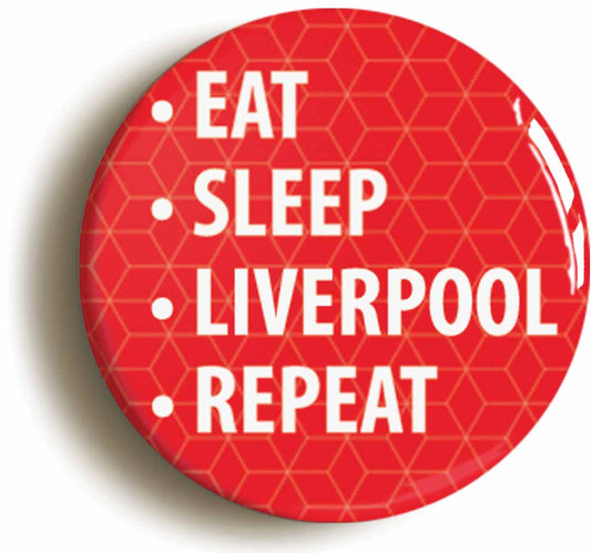 A picture of the front of the product, titled Eat Sleep Liverpool Repeat Button Pin Badge