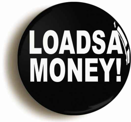 A picture of the front of the product, titled Loadsamoney Button Pin Badge
