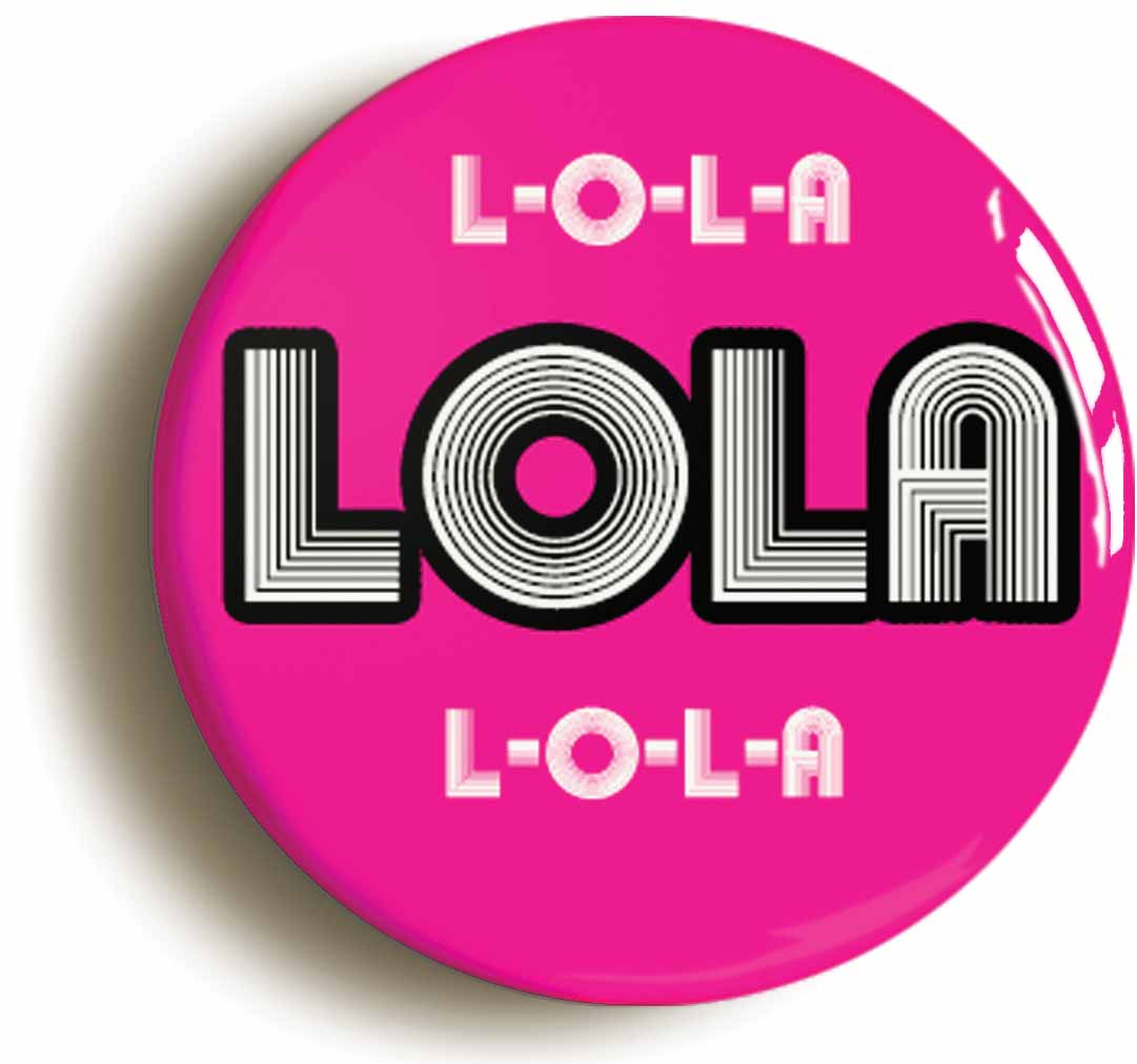 A picture of the front of the product, titled L-O-L-A Lola Button Pin Badge