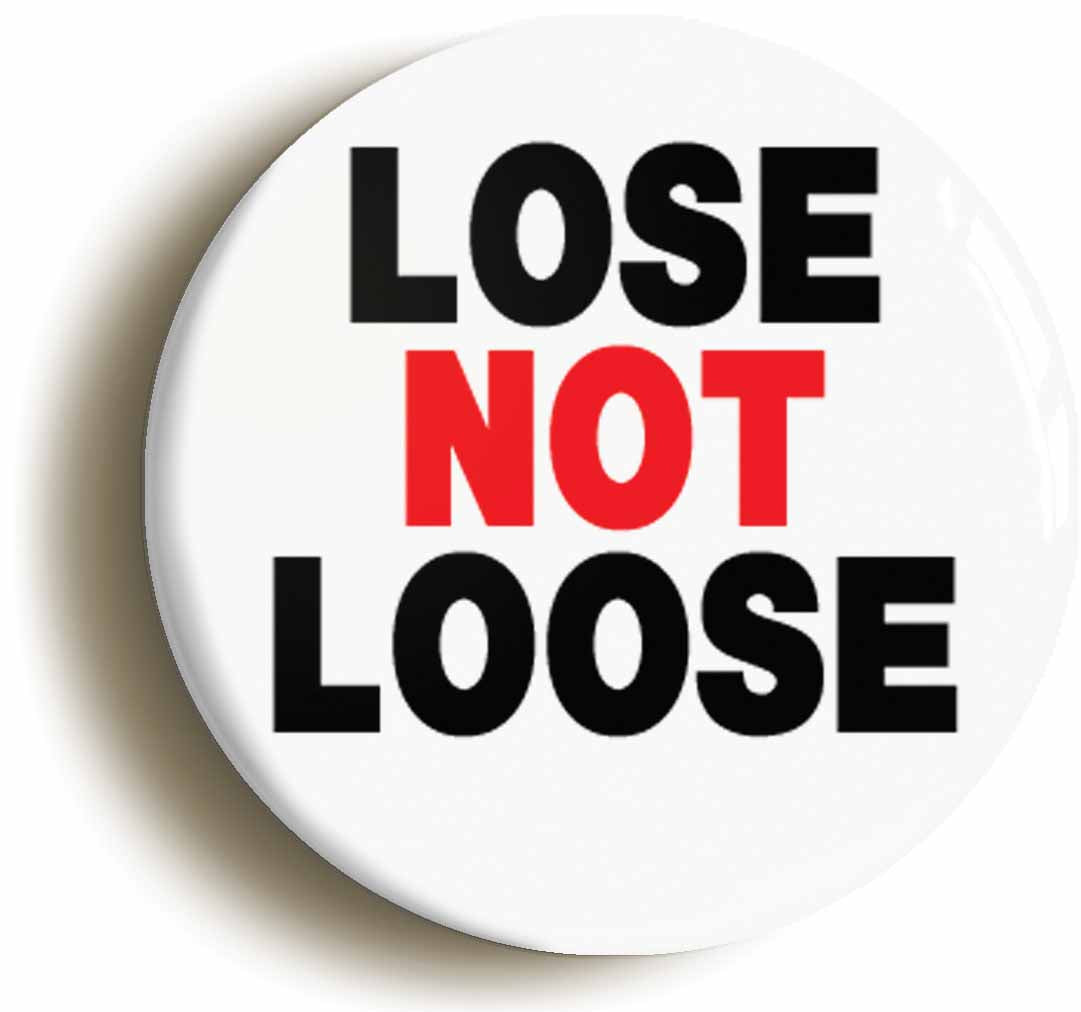 A picture of the front of the product, titled Lose Not Loose Funny Grammar Button Pin Badge