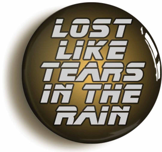 A picture of the front of the product, titled Lost Like Tears In The Rain Button Pin Badge