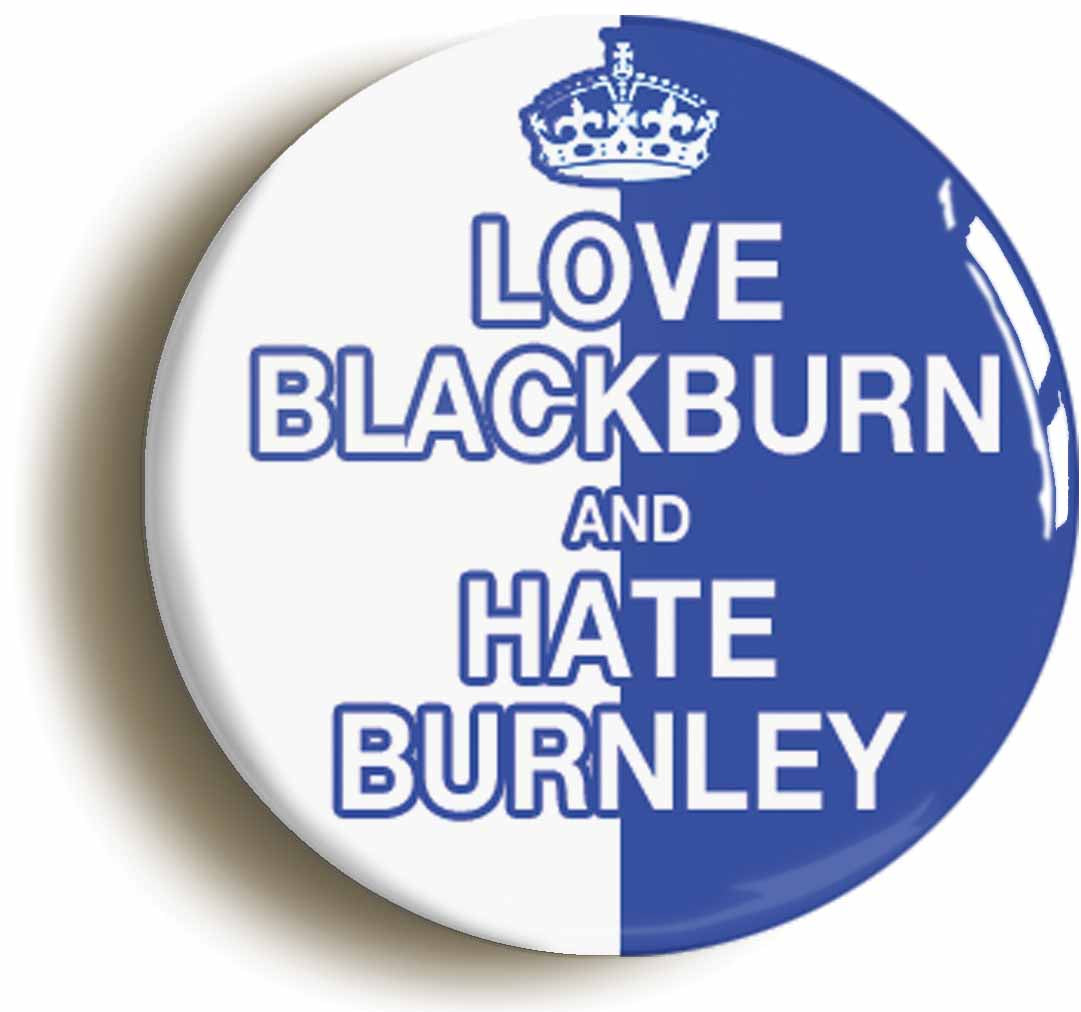 A picture of the front of the product, titled Love Blackburn And Hate Burnley Funny Button Pin Badge