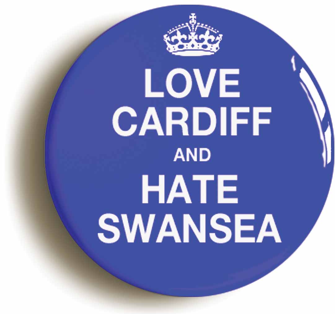 A picture of the front of the product, titled Love Cardiff And Hate Swansea Button Pin Badge