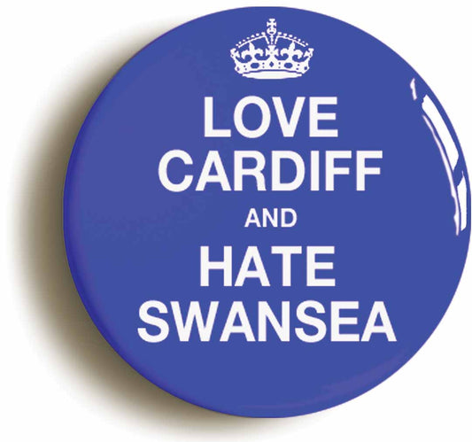 A picture of the front of the product, titled Love Cardiff And Hate Swansea Funny Circular 50mm Fridge Magnet