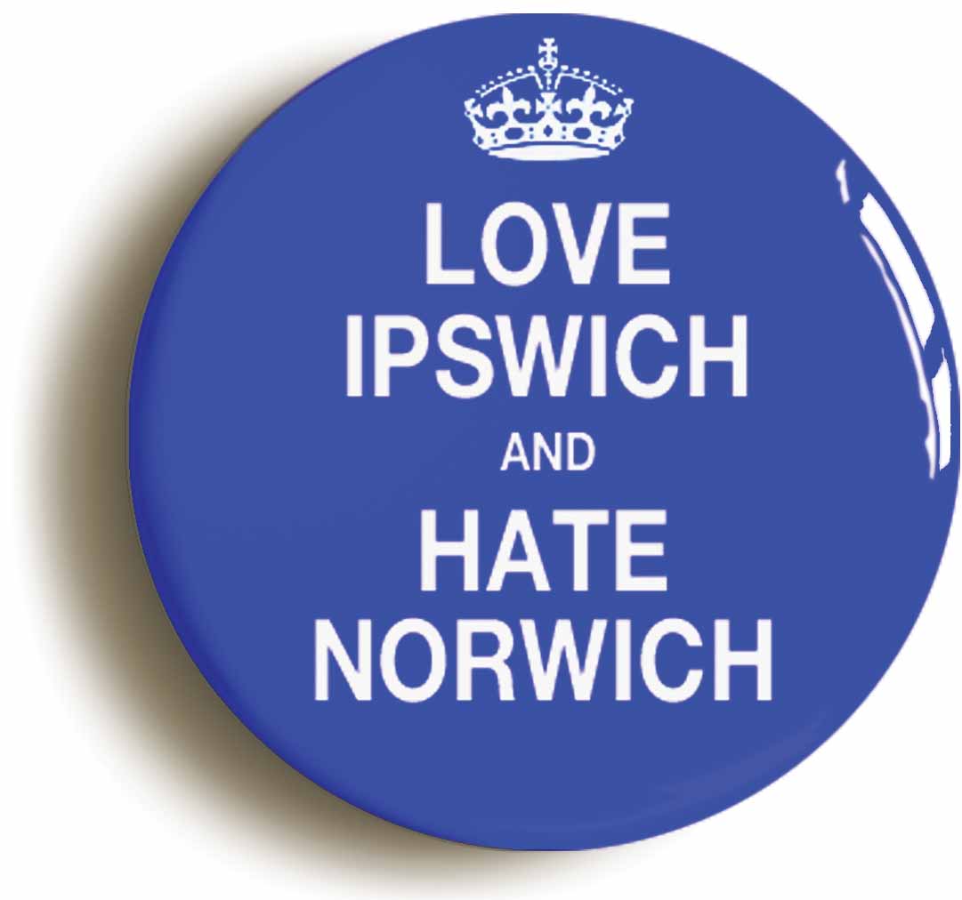 A picture of the front of the product, titled Love Ipswich And Hate Norwich Button Pin Badge