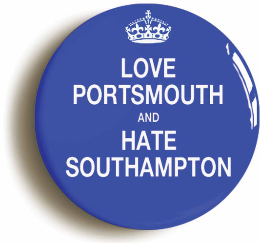 A picture of the front of the product, titled Love Portsmouth And Hate Southampton Button Pin Badge