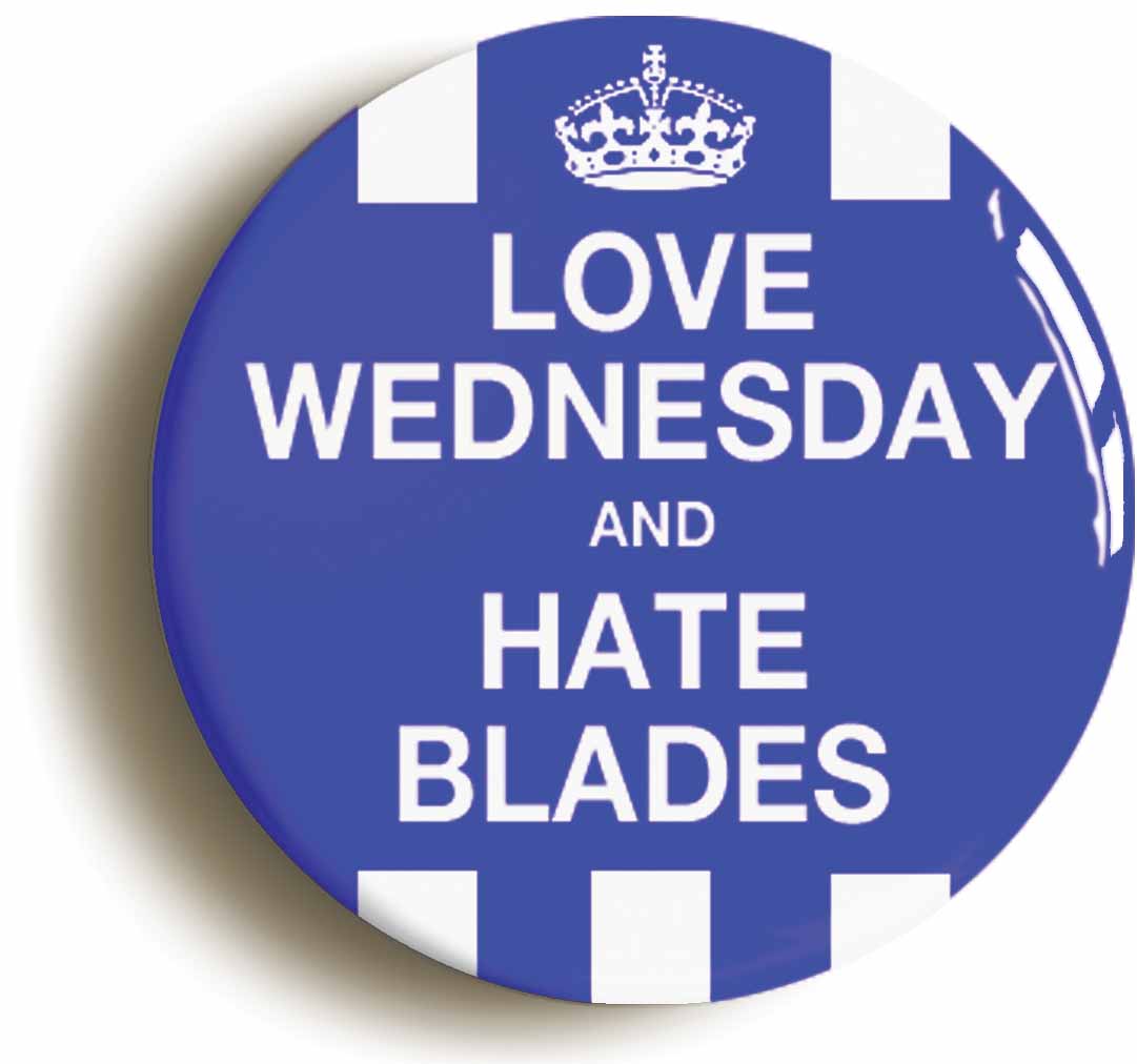 A picture of the front of the product, titled Love Wednesday Hate Blades Button Pin Badge