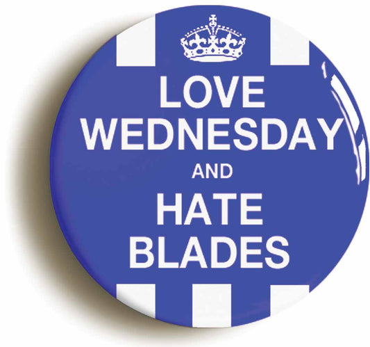 A picture of the front of the product, titled Love Wednesday Hate Blades Button Pin Badge