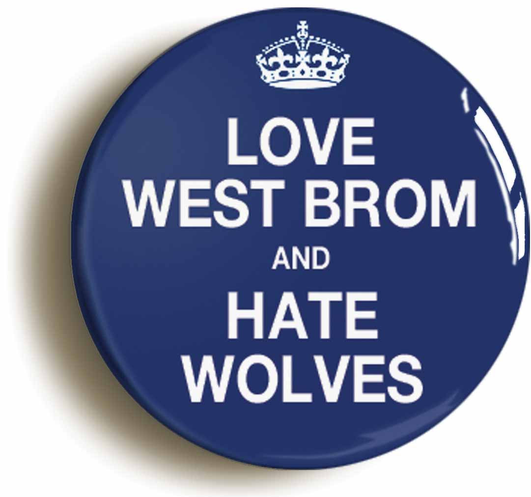 A picture of the front of the product, titled Love West Brom And Hate Wolves Brom Funny Circular 50mm Fridge Magnet