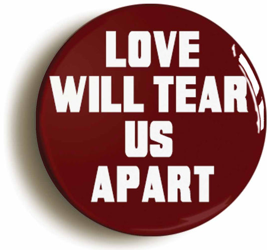 A picture of the front of the product, titled Love Will Tear Us Apart Button Pin Badge