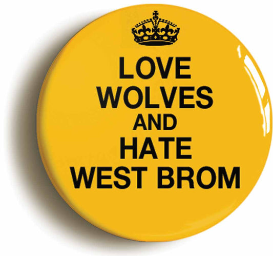 A picture of the front of the product, titled Love Wolves And Hate West Brom Funny Circular 50mm Fridge Magnet