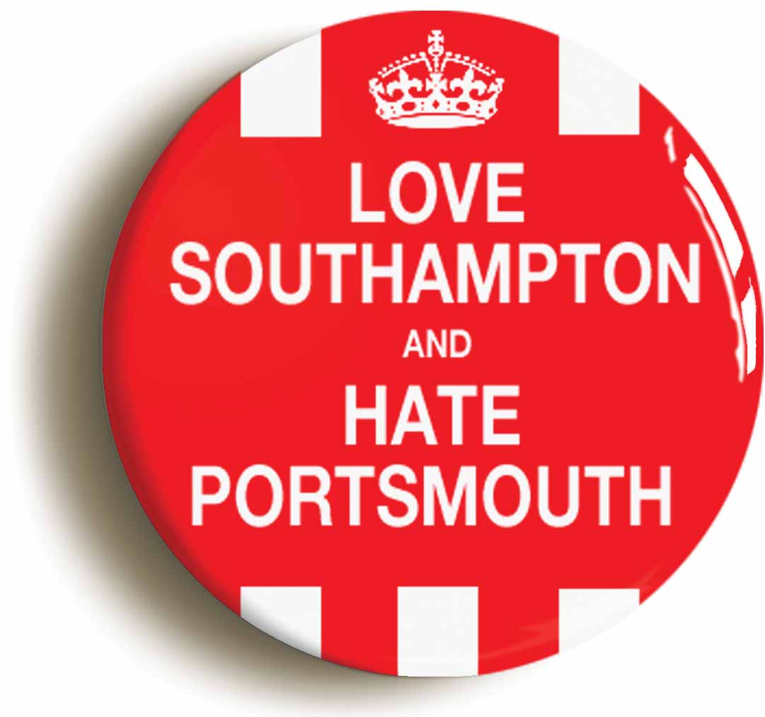 Love Southampton And Hate Portsmouth Button Pin Badge