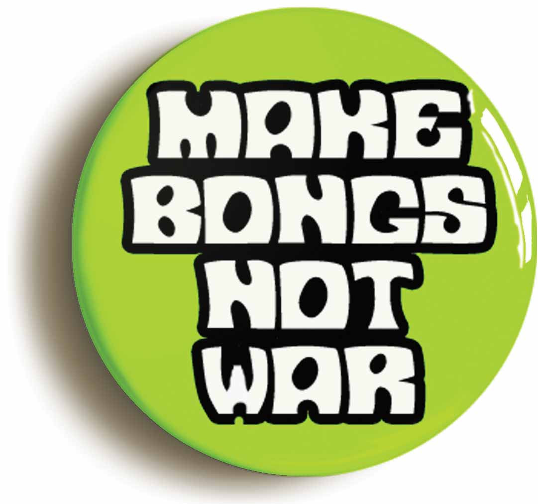 A picture of the front of the product, titled Make Bongs Not War Button Pin Badge