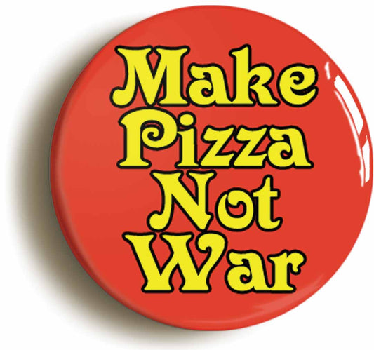 A picture of the front of the product, titled Make Pizza Not War Funny Peace Button Pin Badge