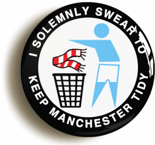 A picture of the front of the product, titled I Solemnly Swear To Keep Manchester Tidy - C Button Pin Badge