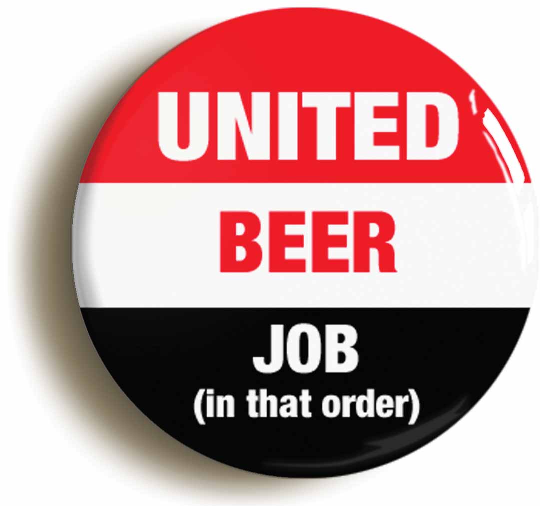 A picture of the front of the product, titled United Beer Job In That Order Button Pin Badge