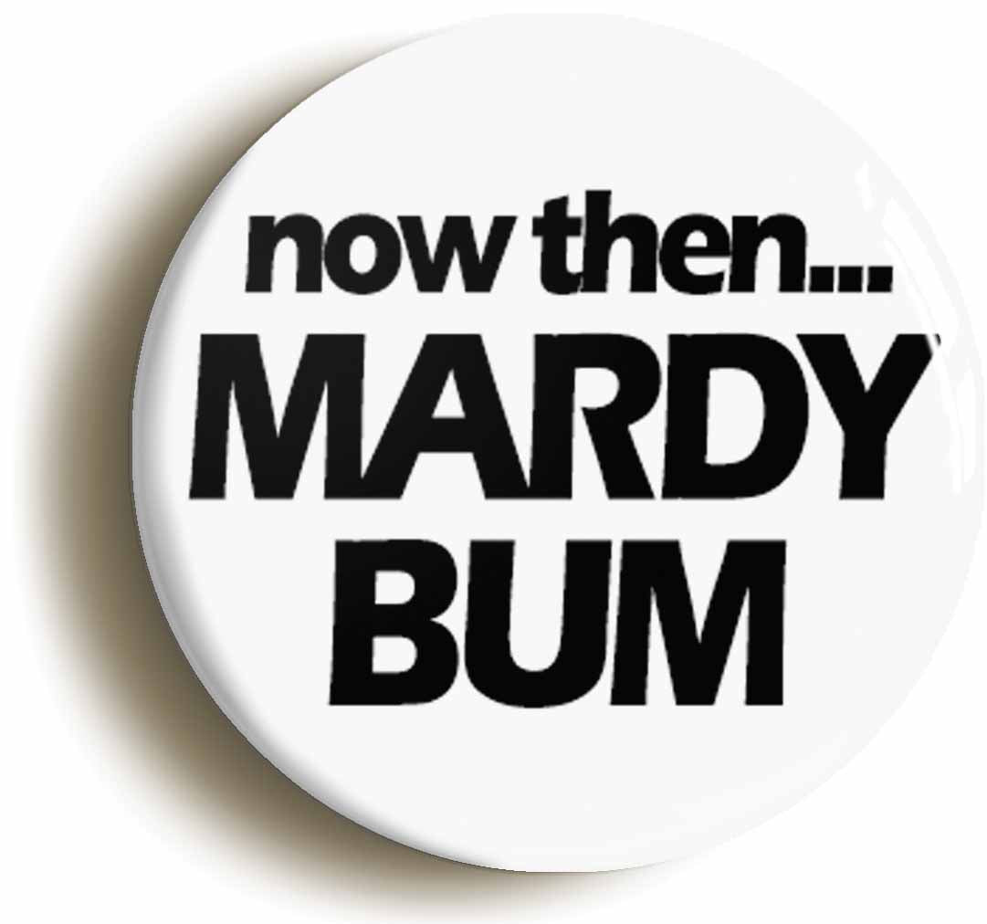 A picture of the front of the product, titled Now Then Mardy Bum Circular 50mm Fridge Magnet