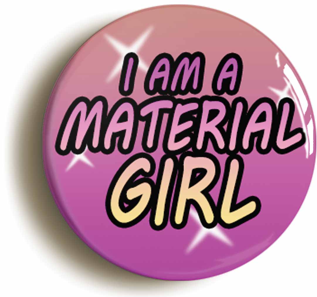 A picture of the front of the product, titled I Am A Material Girl Circular 50mm Fridge Magnet