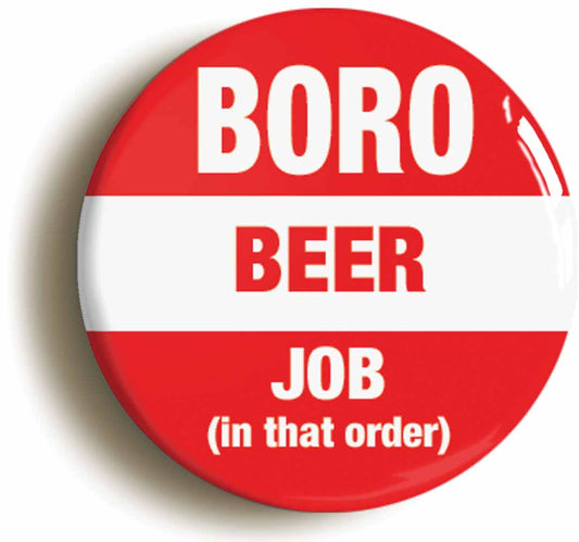 A picture of the front of the product, titled Middlesbrough Boro Beer Job In That Order Funny Circular 50mm Fridge Magnet