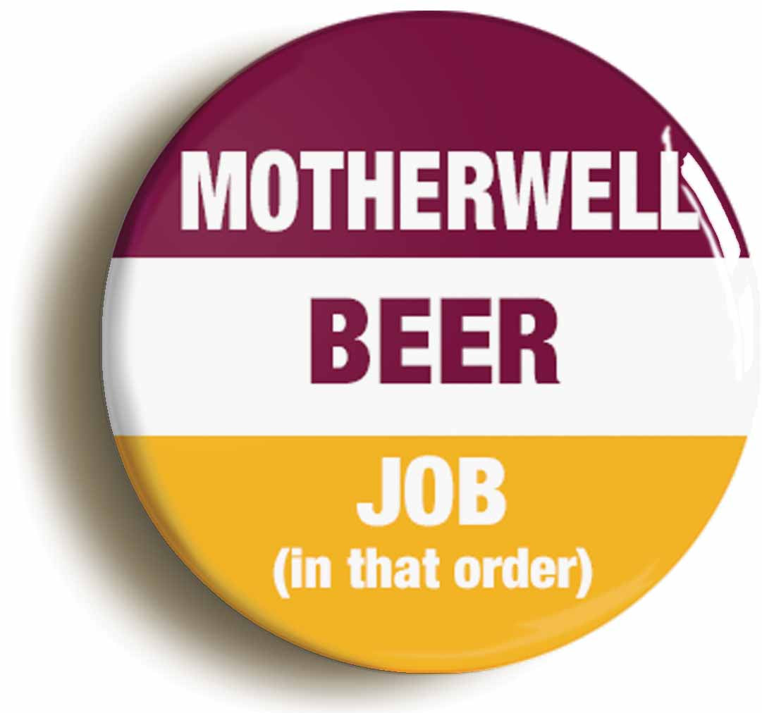 A picture of the front of the product, titled Motherwell Beer Job In That Order Funny Circular 50mm Fridge Magnet