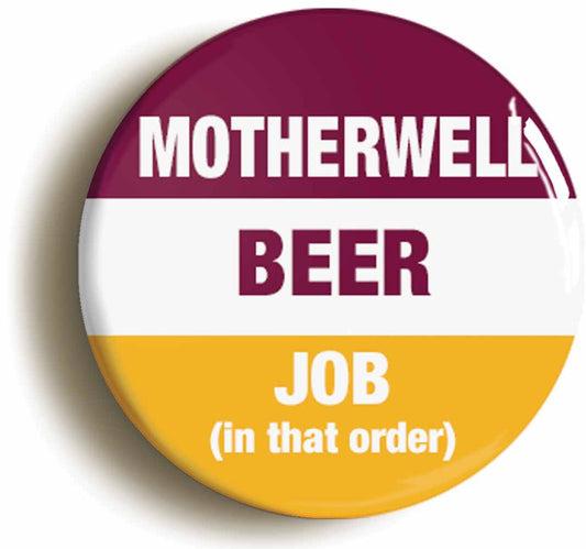 A picture of the front of the product, titled Motherwell Beer Job In That Order Funny Circular 50mm Fridge Magnet