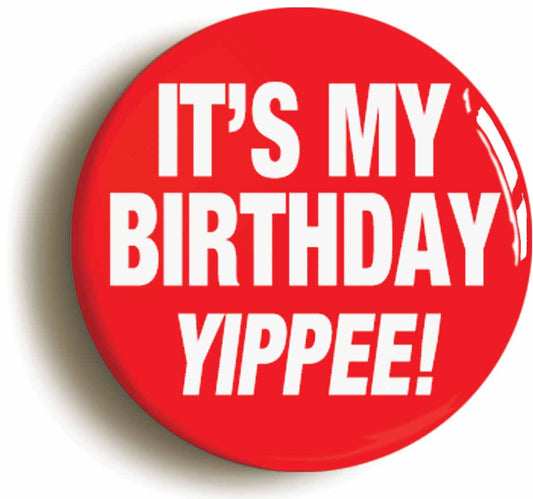A picture of the front of the product, titled It's My Birthday Yippee Funny Button Pin Badge