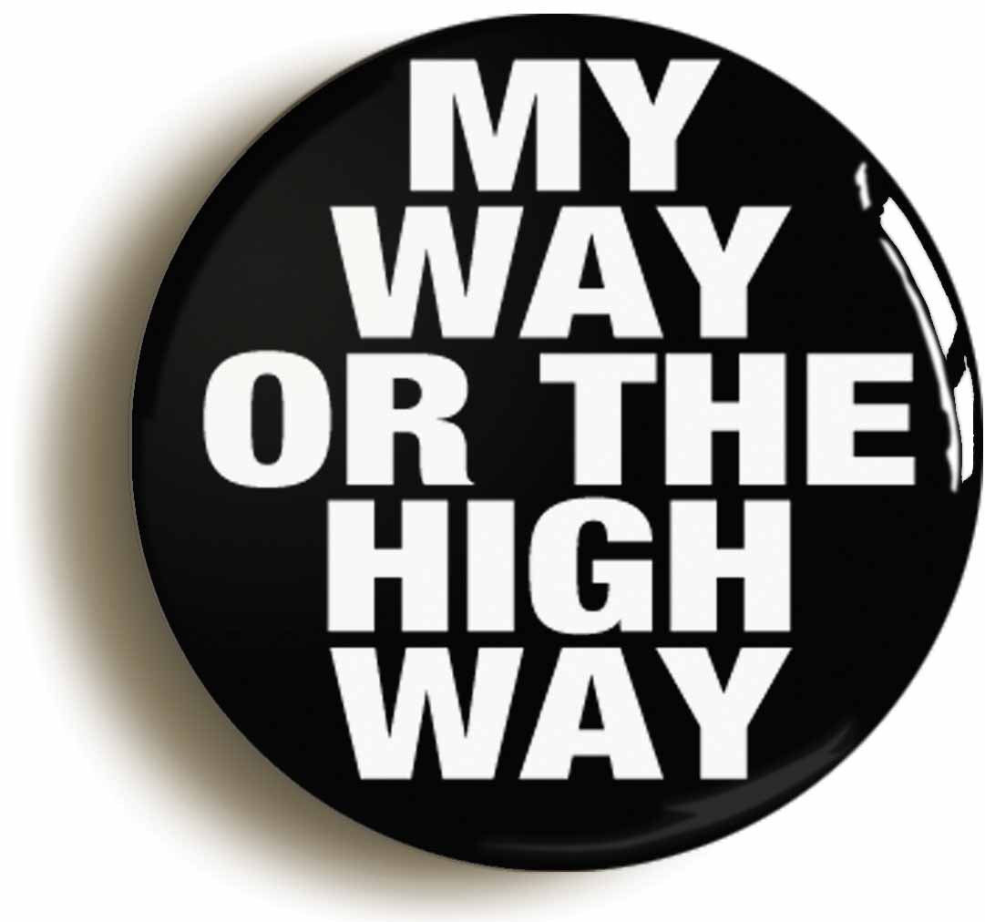 A picture of the front of the product, titled My Way Or The Highway Funny Button Pin Badge