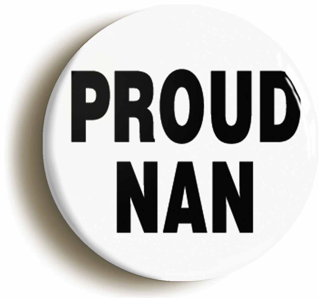 A picture of the front of the product, titled Proud Nan Button Pin Badge