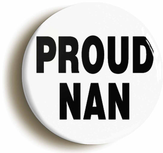 A picture of the front of the product, titled Proud Nan Button Pin Badge