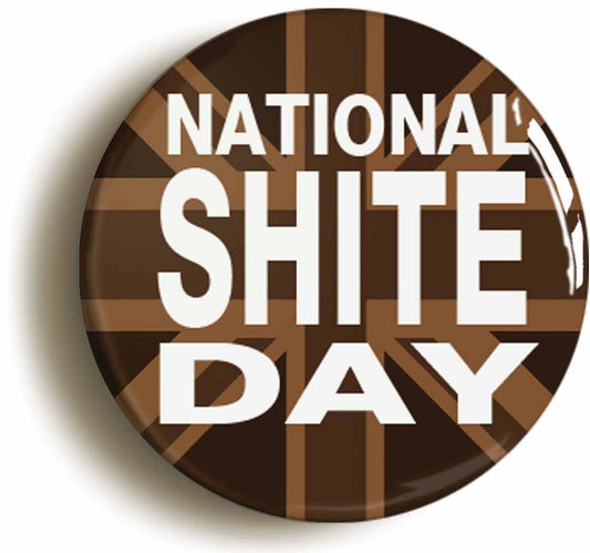 A picture of the front of the product, titled National Sh*Te Day Button Pin Badge