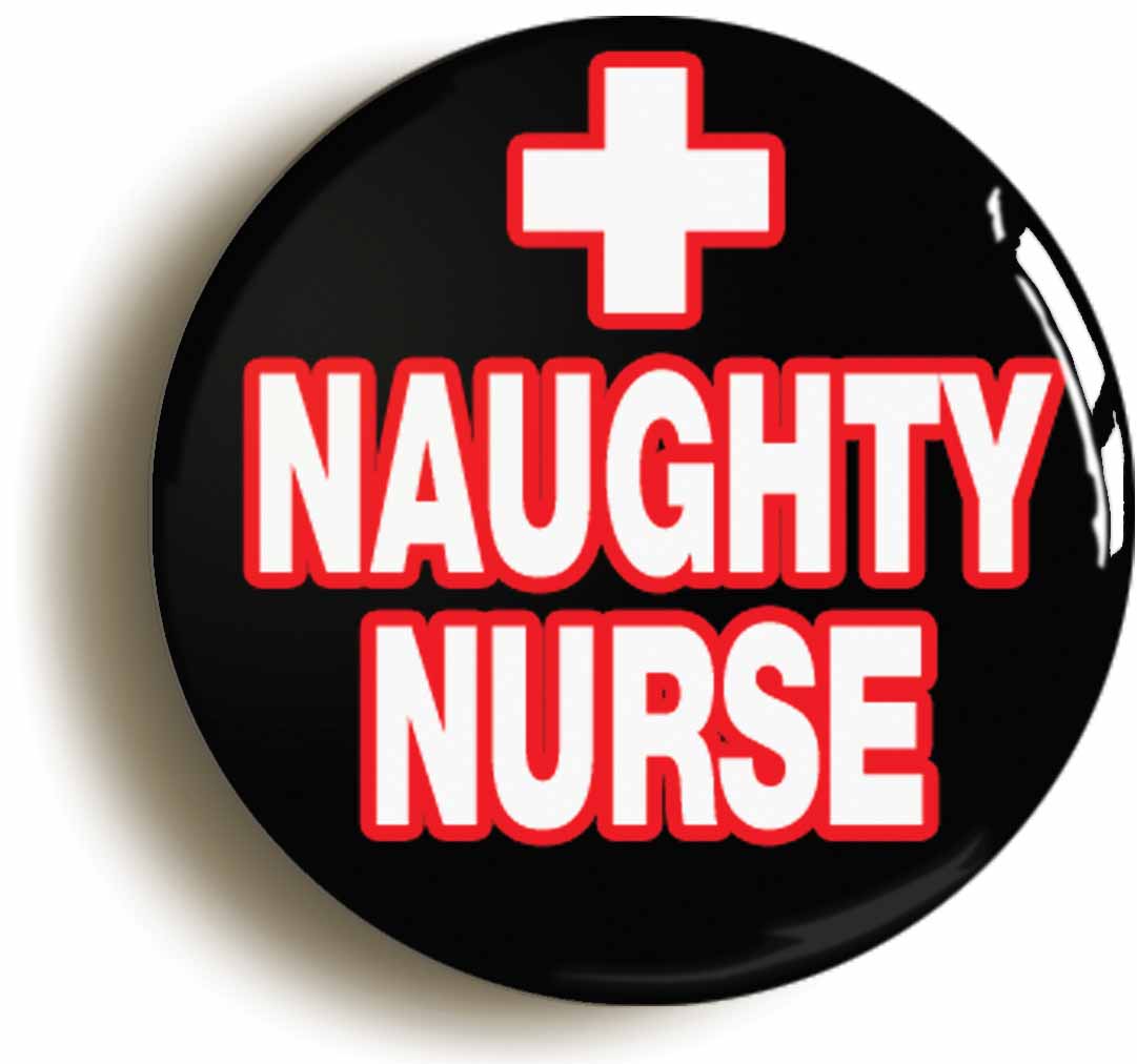A picture of the front of the product, titled Naughty Nurse Sexy Hospital Fancy Dress Button Pin Badge