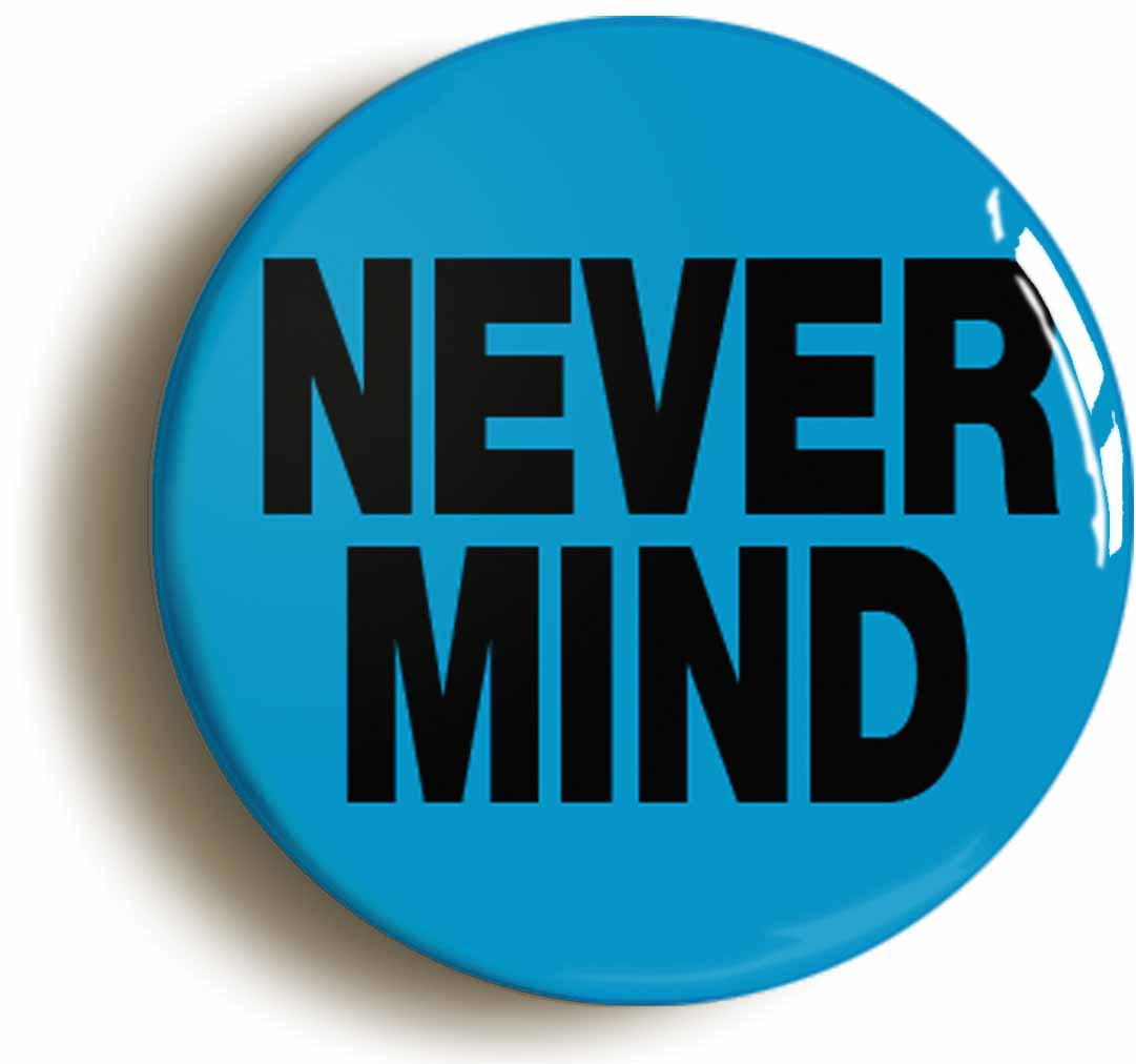 A picture of the front of the product, titled Never Mind Nineties Button Pin Badge