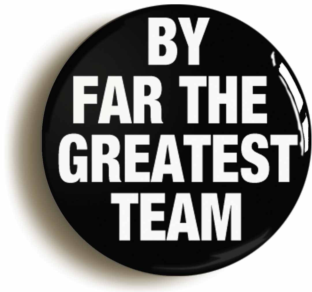 A picture of the front of the product, titled By Far The Greatest Team Button Pin Badge