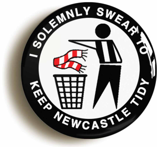 A picture of the front of the product, titled I Solemnly Swear To Keep Newcastle Tidy Button Pin Badge