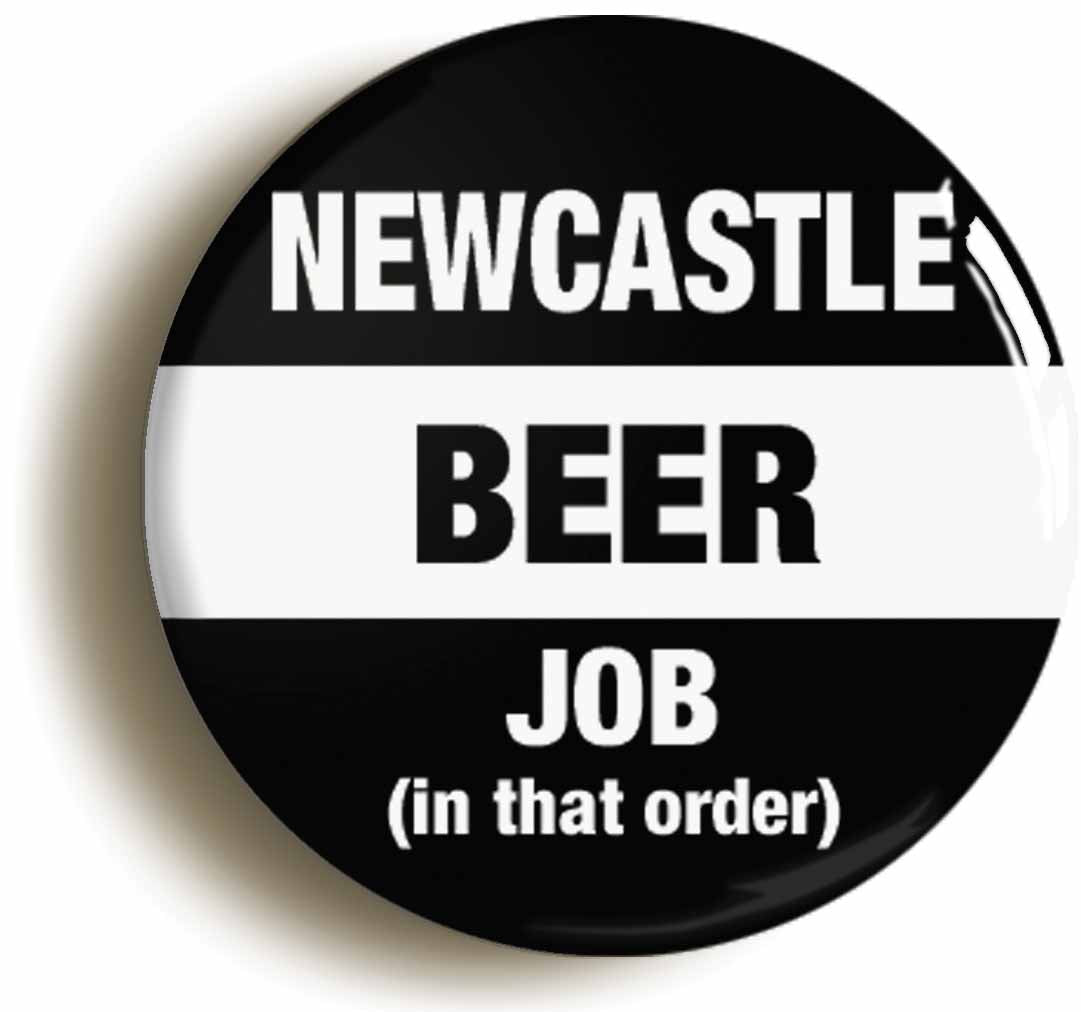 A picture of the front of the product, titled Newcastle Beer Job In That Order Funny Circular 50mm Fridge Magnet