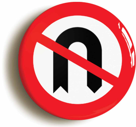 A picture of the front of the product, titled No U Turn Road Sign Funny Button Pin Badge