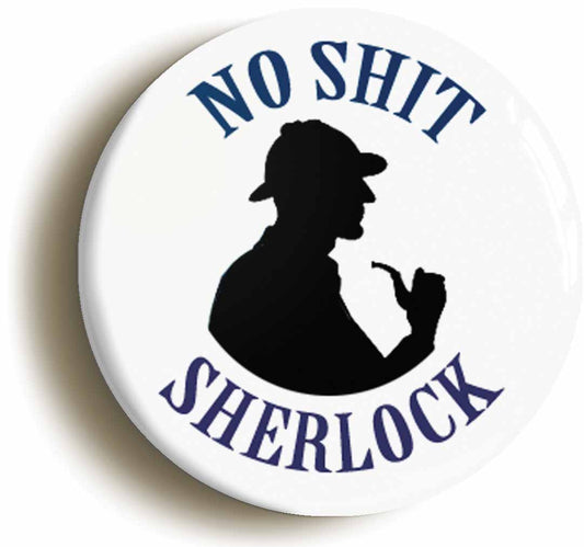 A picture of the front of the product, titled No Shit Sherlock Funny Holmes Parody Circular 50mm Fridge Magnet