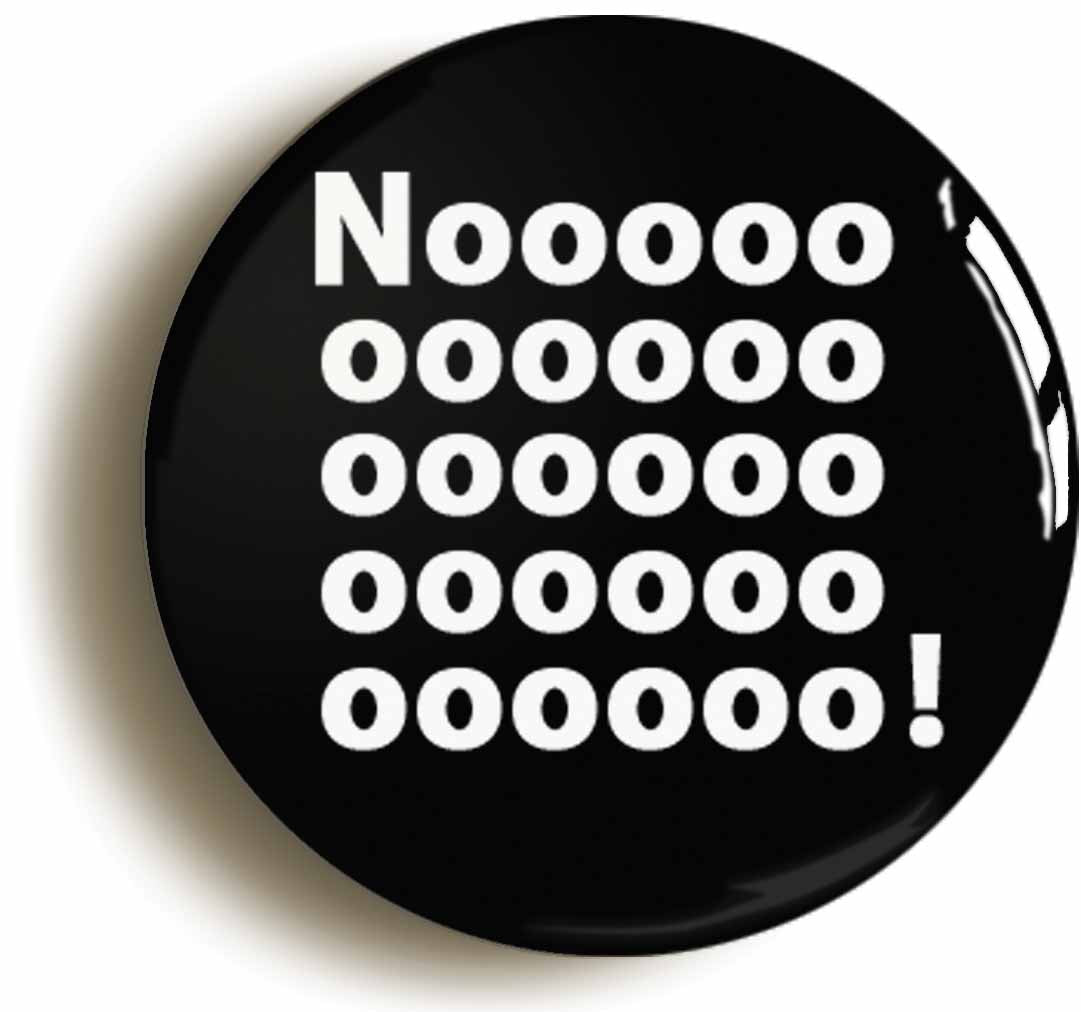 A picture of the front of the product, titled Noooo! Funny No Button Pin Badge