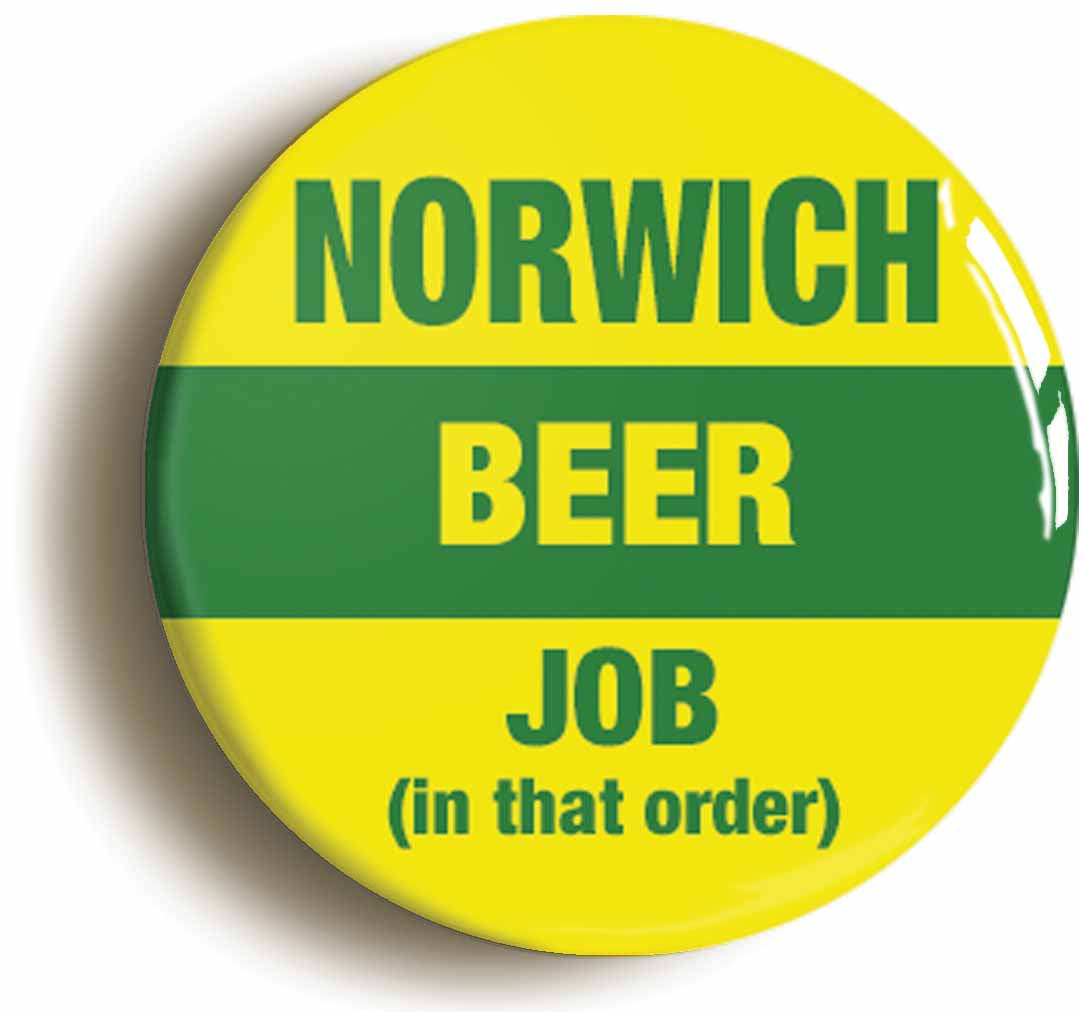 A picture of the front of the product, titled Norwich Beer Job In That Order Funny Button Pin Badge