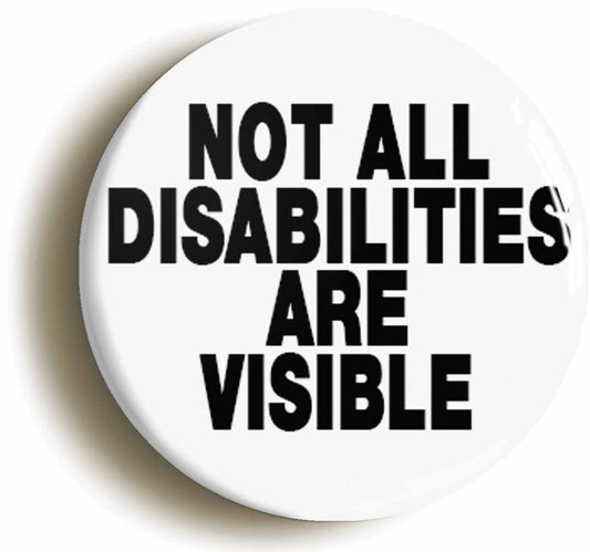 A picture of the front of the product, titled Not All Disabilities Are Visible Button Pin Badge