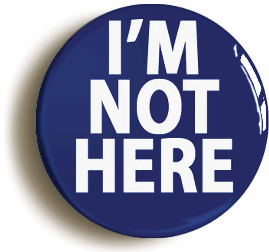 A picture of the front of the product, titled I'm Not Here Funny Boss Manager Button Pin Badge